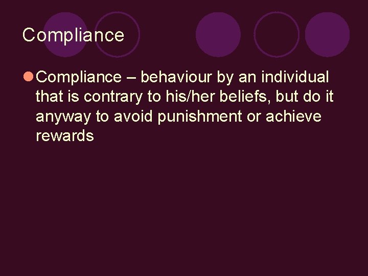 Compliance l Compliance – behaviour by an individual that is contrary to his/her beliefs,