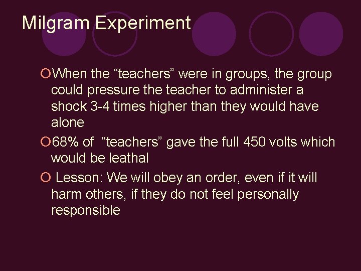 Milgram Experiment ¡When the “teachers” were in groups, the group could pressure the teacher