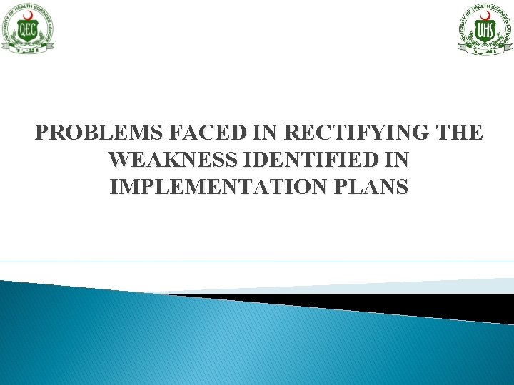 PROBLEMS FACED IN RECTIFYING THE WEAKNESS IDENTIFIED IN IMPLEMENTATION PLANS 