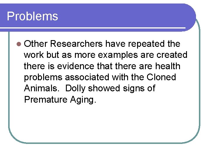 Problems l Other Researchers have repeated the work but as more examples are created