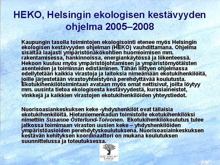 HEKO, Helsingin ekologisen kestävyyden ohjelma 2005– 2008 Kaupungin tasolla toimintojen ekologisointi etenee myös Helsingin