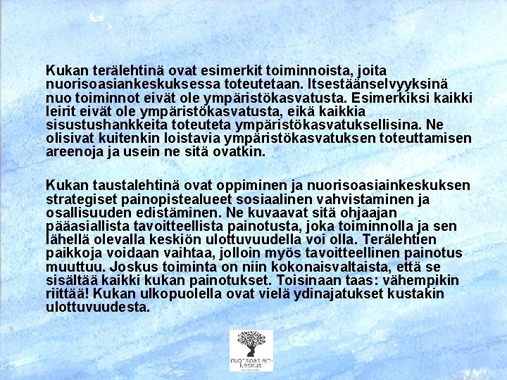 Kukan terälehtinä ovat esimerkit toiminnoista, joita nuorisoasiankeskuksessa toteutetaan. Itsestäänselvyyksinä nuo toiminnot eivät ole ympäristökasvatusta.