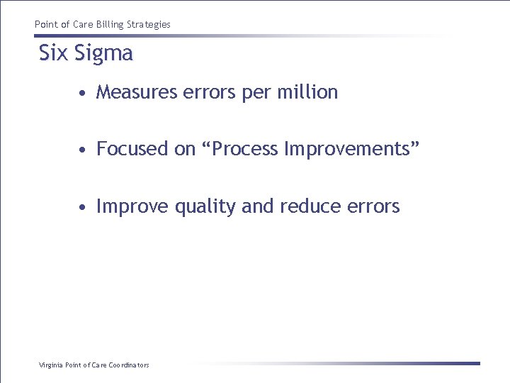 Point of Care Billing Strategies Six Sigma • Measures errors per million • Focused