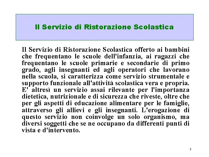 Il Servizio di Ristorazione Scolastica offerto ai bambini che frequentano le scuole dell'infanzia, ai