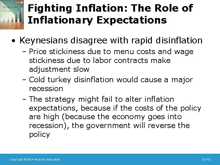 Fighting Inflation: The Role of Inflationary Expectations • Keynesians disagree with rapid disinflation –