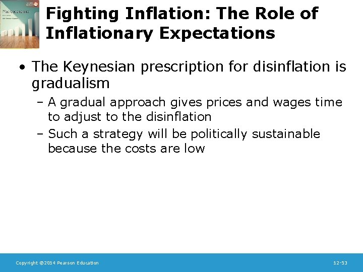 Fighting Inflation: The Role of Inflationary Expectations • The Keynesian prescription for disinflation is