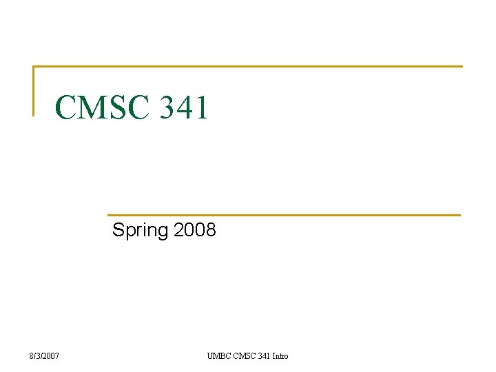 CMSC 341 Spring 2008 8/3/2007 UMBC CMSC 341 Intro 