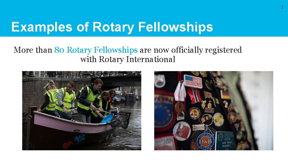 3 Examples of Rotary Fellowships More than 80 Rotary Fellowships are now officially registered