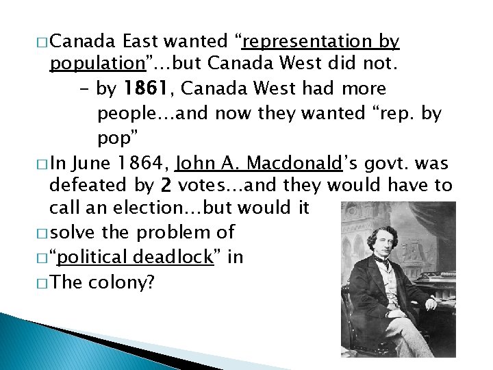� Canada East wanted “representation by population”…but Canada West did not. - by 1861,