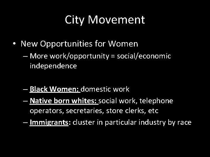 City Movement • New Opportunities for Women – More work/opportunity = social/economic independence –