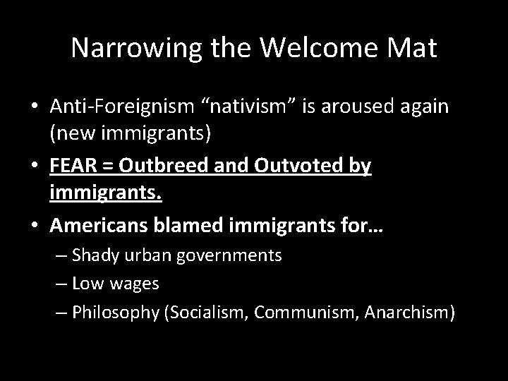 Narrowing the Welcome Mat • Anti-Foreignism “nativism” is aroused again (new immigrants) • FEAR
