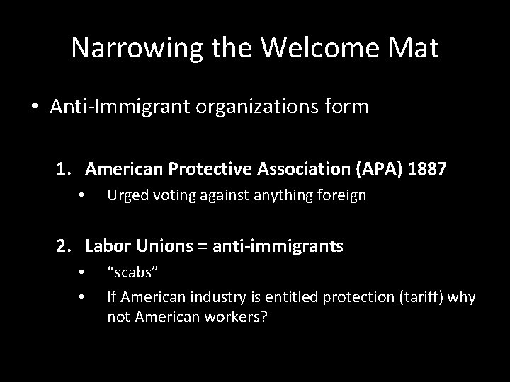 Narrowing the Welcome Mat • Anti-Immigrant organizations form 1. American Protective Association (APA) 1887