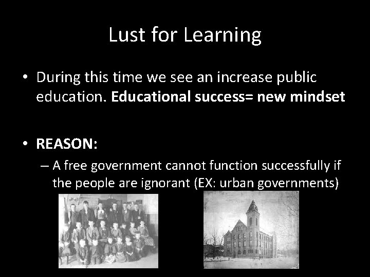 Lust for Learning • During this time we see an increase public education. Educational