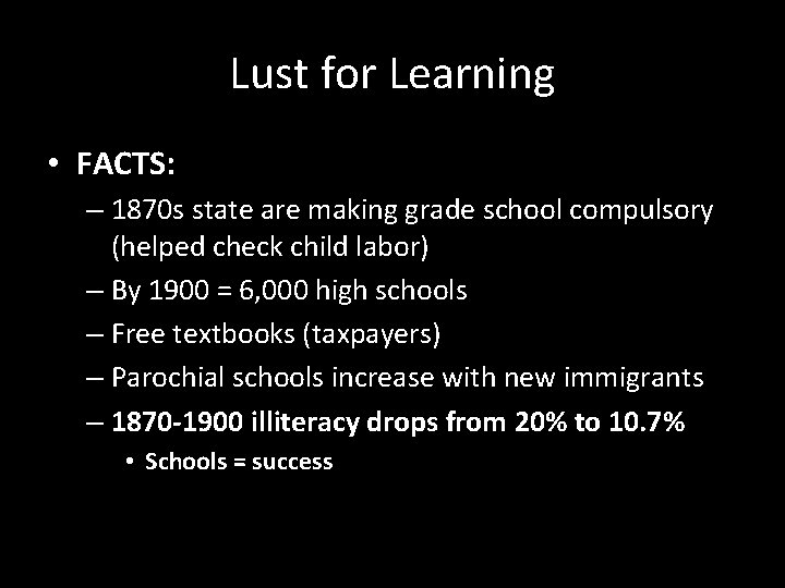 Lust for Learning • FACTS: – 1870 s state are making grade school compulsory