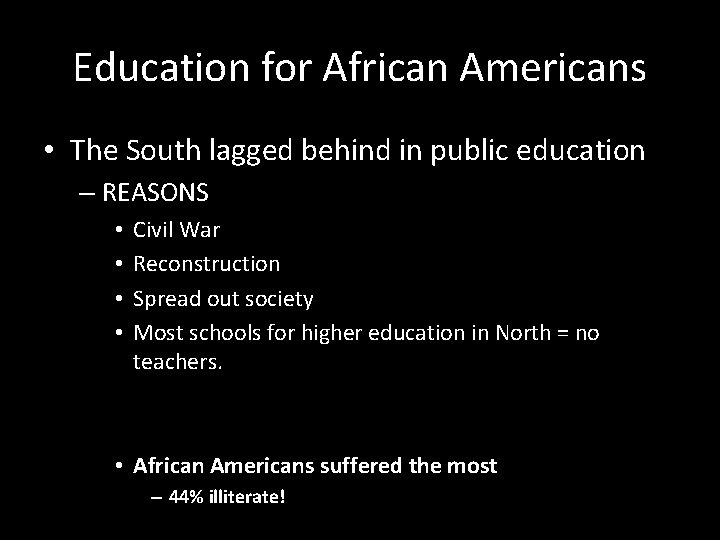 Education for African Americans • The South lagged behind in public education – REASONS