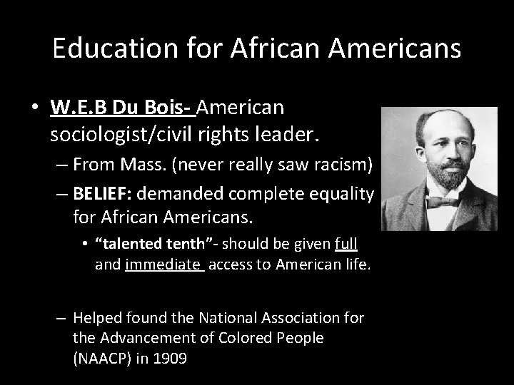 Education for African Americans • W. E. B Du Bois- American sociologist/civil rights leader.