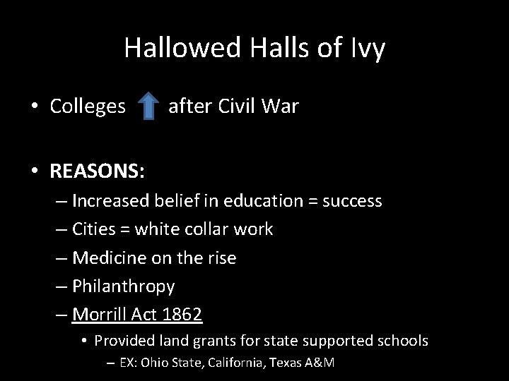 Hallowed Halls of Ivy • Colleges after Civil War • REASONS: – Increased belief