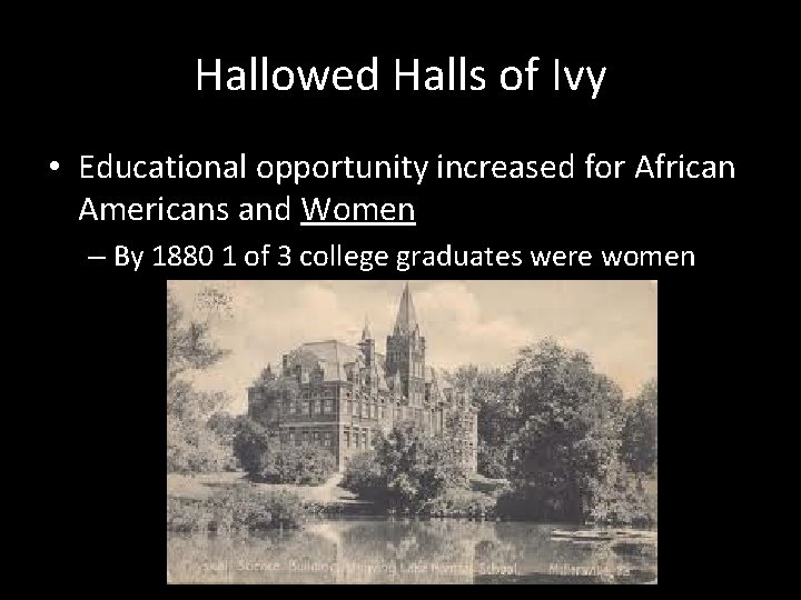 Hallowed Halls of Ivy • Educational opportunity increased for African Americans and Women –