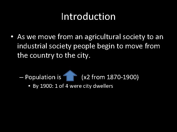 Introduction • As we move from an agricultural society to an industrial society people