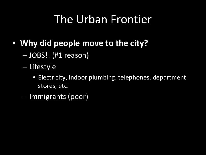 The Urban Frontier • Why did people move to the city? – JOBS!! (#1