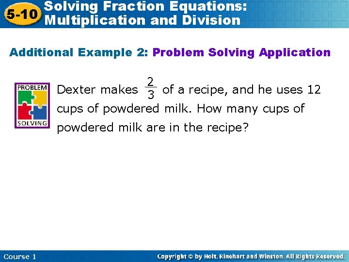 Solving Fraction Equations: 5 -10 Multiplication and Division Additional Example 2: Problem Solving Application