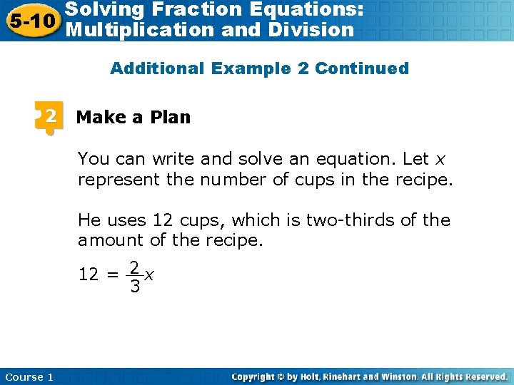 Solving Fraction Equations: 5 -10 Multiplication and Division Additional Example 2 Continued 2 Make