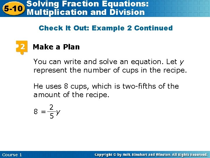 Solving Fraction Equations: 5 -10 Multiplication and Division Check It Out: Example 2 Continued