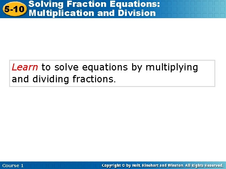 Solving Fraction Equations: 5 -10 Multiplication and Division Learn to solve equations by multiplying