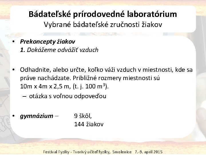 Bádateľské prírodovedné laboratórium Vybrané bádateľské zručnosti žiakov • Prekoncepty žiakov 1. Dokážeme odvážiť vzduch