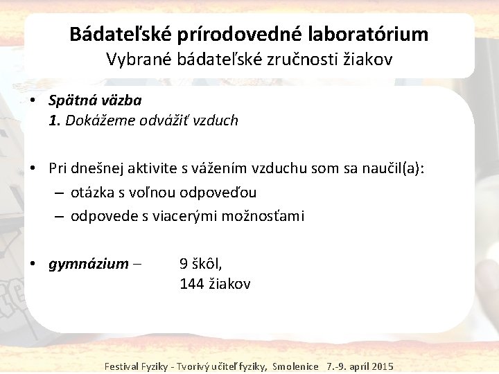 Bádateľské prírodovedné laboratórium Vybrané bádateľské zručnosti žiakov • Spätná väzba 1. Dokážeme odvážiť vzduch