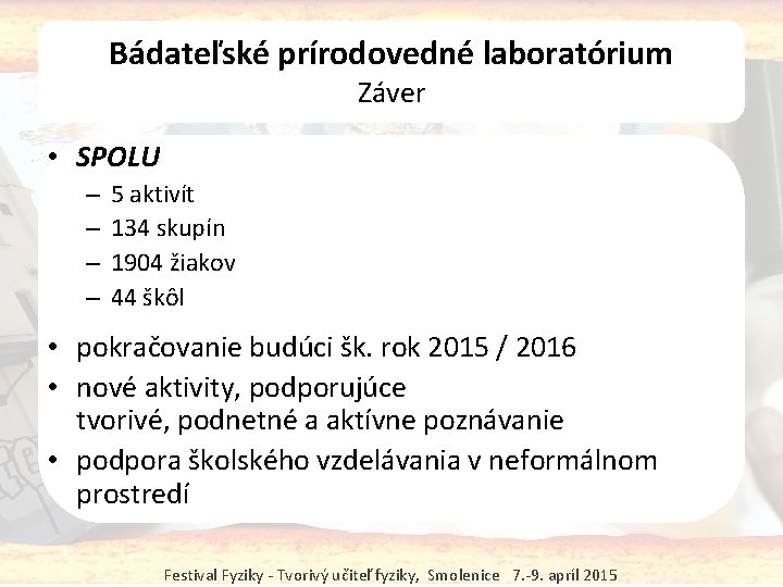 Bádateľské prírodovedné laboratórium Záver • SPOLU – – 5 aktivít 134 skupín 1904 žiakov