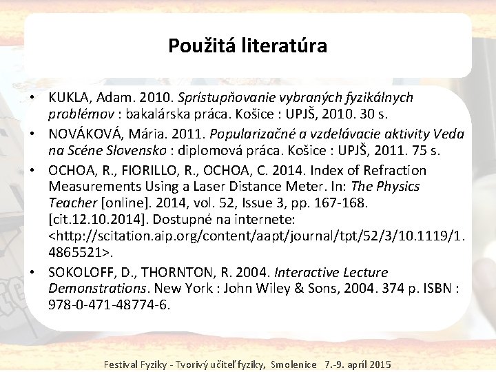 Použitá literatúra • KUKLA, Adam. 2010. Sprístupňovanie vybraných fyzikálnych problémov : bakalárska práca. Košice