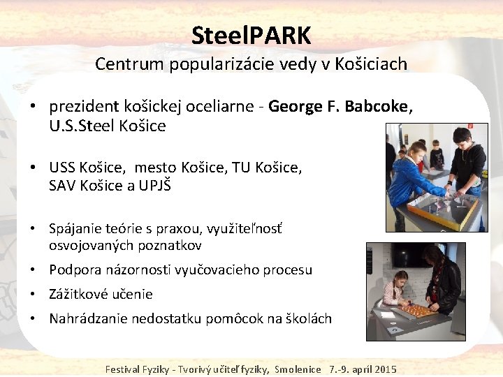 Steel. PARK Centrum popularizácie vedy v Košiciach • prezident košickej oceliarne - George F.