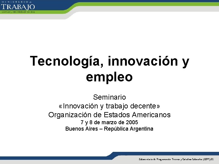 Tecnología, innovación y empleo Seminario «Innovación y trabajo decente» Organización de Estados Americanos 7