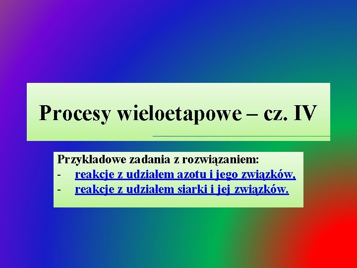 Procesy wieloetapowe – cz. IV Przykładowe zadania z rozwiązaniem: - reakcje z udziałem azotu