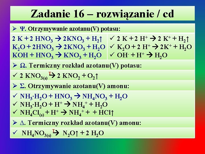 Zadanie 16 – rozwiązanie / cd Ø Ψ. Otrzymywanie azotanu(V) potasu: 2 K +