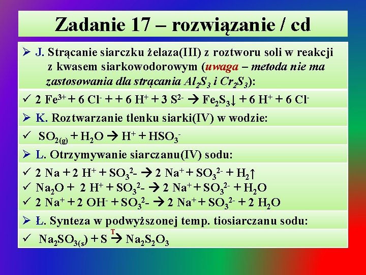 Zadanie 17 – rozwiązanie / cd Ø J. Strącanie siarczku żelaza(III) z roztworu soli