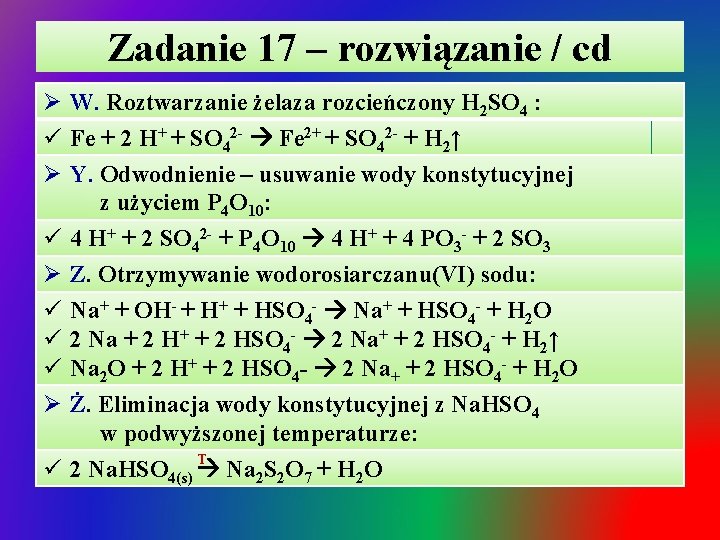 Zadanie 17 – rozwiązanie / cd Ø W. Roztwarzanie żelaza rozcieńczony H 2 SO