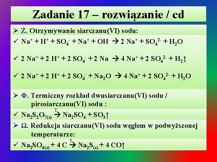 Zadanie 17 – rozwiązanie / cd Ø Ź. Otrzymywanie siarczanu(VI) sodu: ü Na+ +