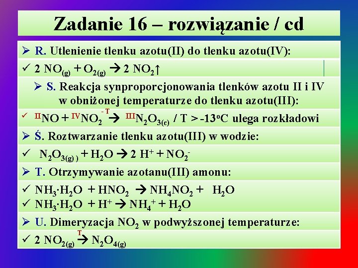 Zadanie 16 – rozwiązanie / cd Ø R. Utlenienie tlenku azotu(II) do tlenku azotu(IV):