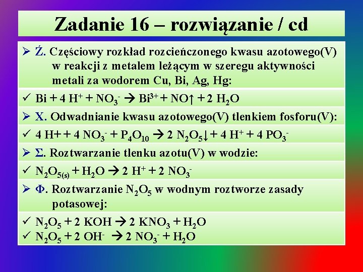 Zadanie 16 – rozwiązanie / cd Ø Ź. Częściowy rozkład rozcieńczonego kwasu azotowego(V) w