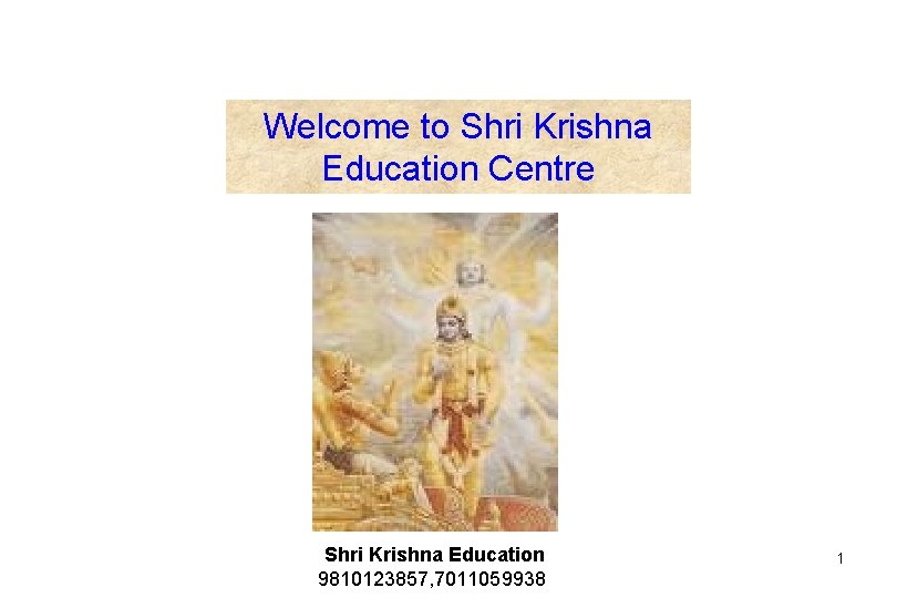 Welcome to Shri Krishna Education Centre Shri Krishna Education 9810123857, 7011059938 1 