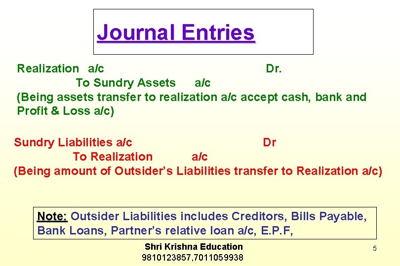 Journal Entries Realization a/c Dr. To Sundry Assets a/c (Being assets transfer to realization