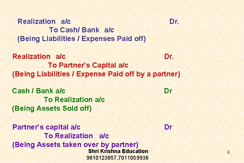 Realization a/c To Cash/ Bank a/c (Being Liabilities / Expenses Paid off) Dr. Realization