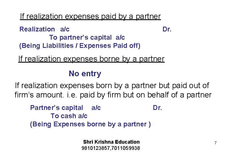 If realization expenses paid by a partner Realization a/c To partner’s capital a/c (Being