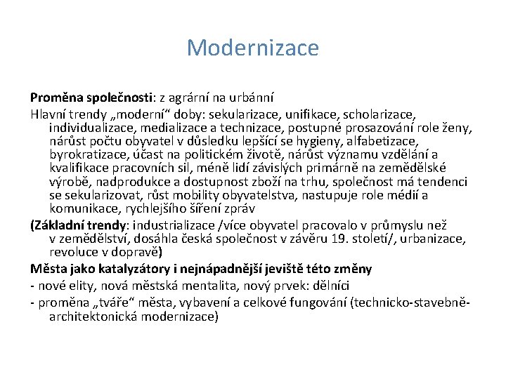 Modernizace Proměna společnosti: z agrární na urbánní Hlavní trendy „moderní“ doby: sekularizace, unifikace, scholarizace,