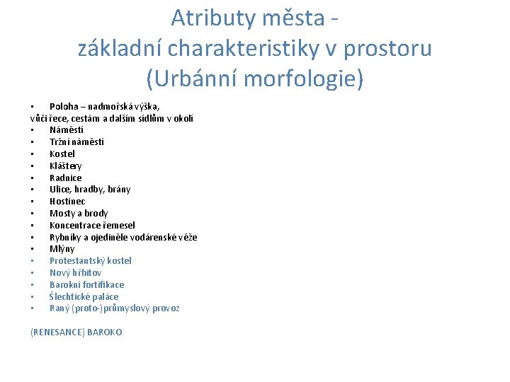 Atributy města základní charakteristiky v prostoru (Urbánní morfologie) • Poloha – nadmořská výška, vůči