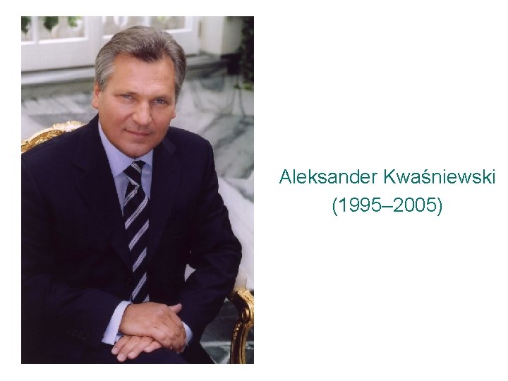 Aleksander Kwaśniewski (1995– 2005) FP-04 -09 