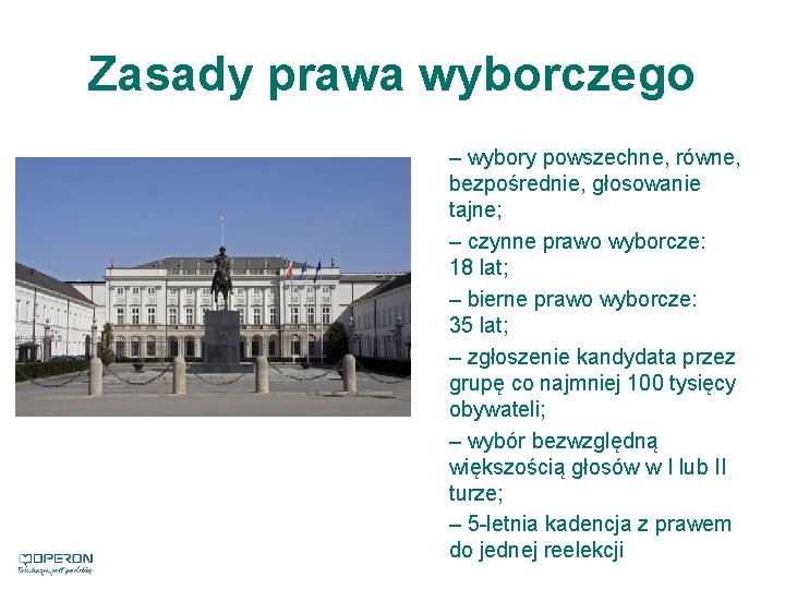 Zasady prawa wyborczego Pałac Prezydencki w Warszawie – wybory powszechne, równe, bezpośrednie, głosowanie tajne;