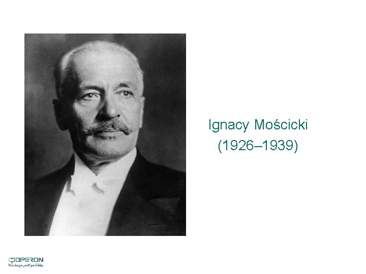 Ignacy Mościcki (1926– 1939) 